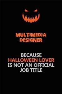 Multimedia Designer Because Halloween Lover Is Not An Official Job Title