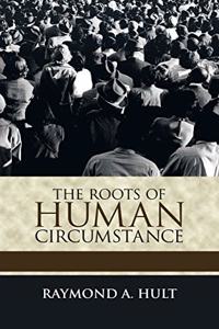 Roots of Human Circumstance