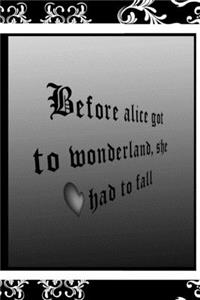 Before Alice Got To Wonderland, She Had To Fall