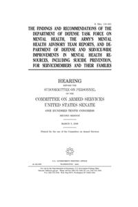 The findings and recommendations of the Department of Defense Task Force on Mental Health, the Army's Mental Health Advisory Team reports, and Department of Defense and service-wide improvements in mental health resources, including suicide prevent