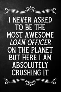 I Never Asked To Be The Most Awesome Loan Officer On The Planet