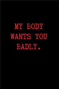 My Body Wants You Badly.