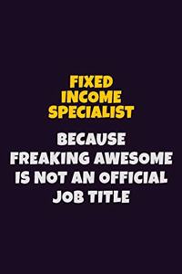 Fixed Income Specialist, Because Freaking Awesome Is Not An Official Job Title