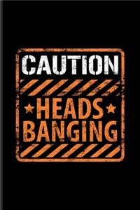 Caution Heads Banging