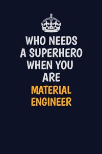 Who Needs A Superhero When You Are Material Engineer: Career journal, notebook and writing journal for encouraging men, women and kids. A framework for building your career.