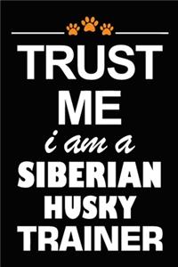 Trust Me I Am A Siberian Husky Trainer