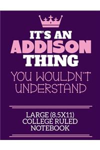 It's An Addison Thing You Wouldn't Understand Large (8.5x11) College Ruled Notebook