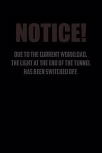 NotiCe! Due to the current workload. The light at the end of the tunnel has been switched off.