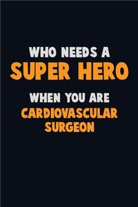 Who Need A SUPER HERO, When You Are Cardiovascular surgeon