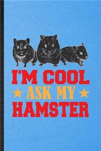 I'm Cool Ask My Hamster