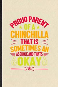 Proud Parent of a Chinchilla That Is Sometimes an Asshole and That's Okay