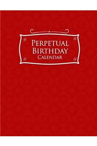 Perpetual Birthday Calendar: Record Birthdays, Anniversaries and Meetings - Never Forget Family or Friends Birthdays, Red Cover