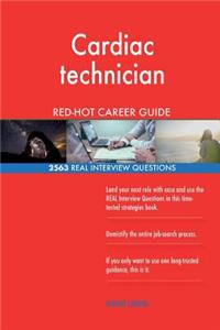 Cardiac technician RED-HOT Career Guide; 2563 REAL Interview Questions