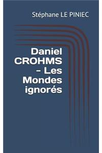 Daniel Crohms - Les Mondes Ignorés