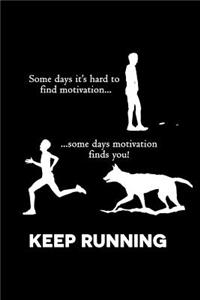Some Days Is Hard to Find Motivation, Some Days Motivates Finds You! Keep Running