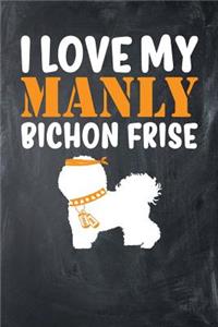 I Love My Manly Bichon Frise