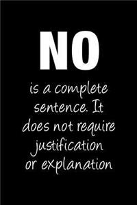 NO Is a Complete Sentence. It Does Not Require Justification or Explanation.