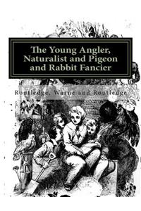 Young Angler, Naturalist and Pigeon and Rabbit Fancier