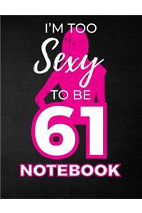 I'm Too Sexy To Be 61 Notebook