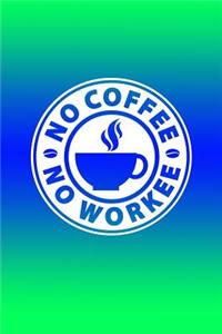 No Coffee No Workee