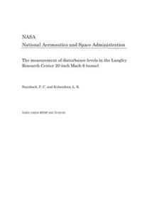 The Measurement of Disturbance Levels in the Langley Research Center 20-Inch Mach 6 Tunnel