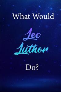 What Would Lex Luthor Do?