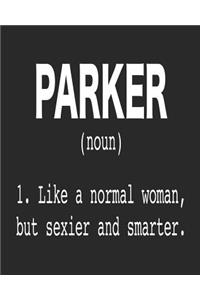 Parker (Noun) 1. Like a Normal Woman, But Sexier and Smarter.