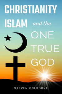 Christianity, Islam, and the One True God