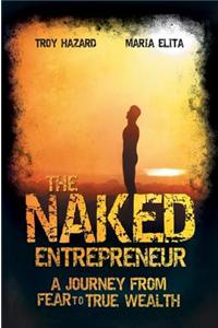 The Naked Entrepreneur - A Journey From Fear to True Wealth