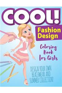 Cool! Fashion Design Coloring Book for Girls! Design Your Own Beachwear and Summer Collection