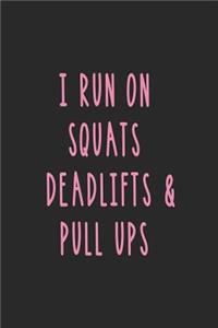 I Run on Squats Deadlifts and Pull Ups