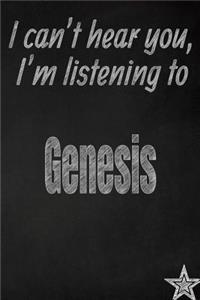 I Can't Hear You, I'm Listening to Genesis Creative Writing Lined Journal