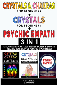 CRYSTALS AND CHAKRAS FOR BEGINNERS + CRYSTAL FOR BEGINNERS + PSYCHIC EMPATH - 3 in 1