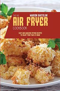 The Big Air Fryer Cookbook: Easy and Amazing Frying Recipes to Enjoy your Time at Home