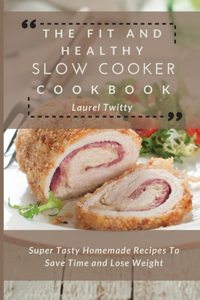 The Fit and Healthy Slow Cooker Cookbook