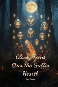 Glassy Icons Over the Griffin Hearth