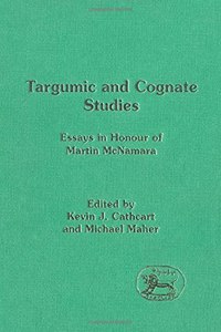 Targumic and Cognate Studies: Essays in Honour of Martin McNamara (Journal for the Study of the Old Testament Supplement S.)