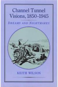 Channel Tunnel Visions, 1850-1945