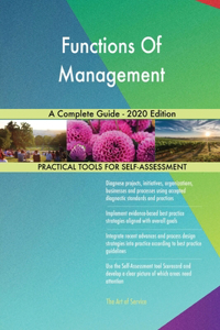 Functions Of Management A Complete Guide - 2020 Edition