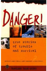 Danger!: True Stories of Trouble and Survival