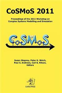 Cosmos 2011: Proceedings of the 2011 Workshop on Complex Systems Modelling and Simulation