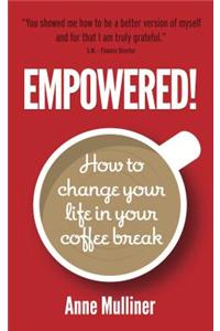 Empowered: How to Change Your Life in Your Coffee Break