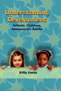 Understanding Development: Infants, Children, Adolescents, Adults