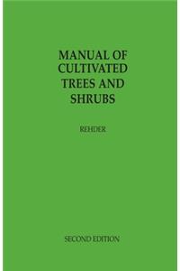 Manual of Cultivated Trees and Shrubs Hardy in North America