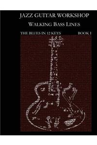 Jazz Guitar Workshop - Walking Bass Lines - The Blues in 12 Keys Guitar Tab Edition