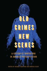 Old Crimes, New Scenes: A Century of Innovations in Japanese Mystery Fiction