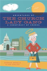 Adventures of the Church-Lady Gang a Conspiracy of Crones