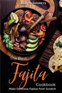 The Best Fajita Cookbook: Make Delicious Fajitas from Scratch