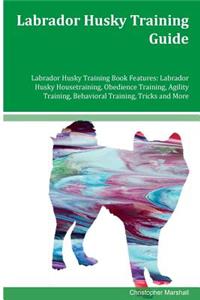 Labrador Husky Training Guide Labrador Husky Training Book Features