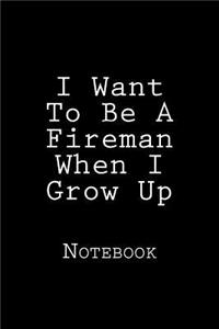 I Want To Be A Fireman When I Grow Up